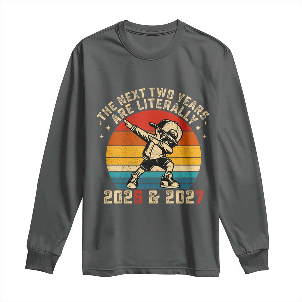 Funny Six Seven 67 New Year Long Sleeve Shirt The Next Two Years Are Literally 2026 And 2027 TS11 Dark Heather Print Your Wear