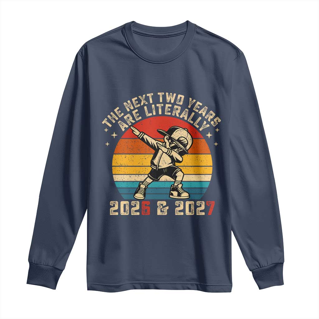 Funny Six Seven 67 New Year Long Sleeve Shirt The Next Two Years Are Literally 2026 And 2027 TS11 Navy Print Your Wear