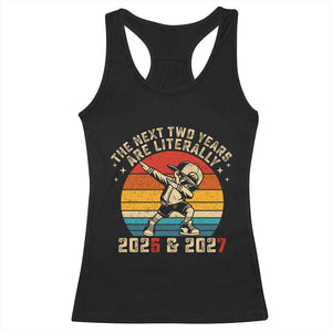 Funny Six Seven 67 New Year Racerback Tank Top The Next Two Years Are Literally 2026 And 2027 TS11 Black Print Your Wear