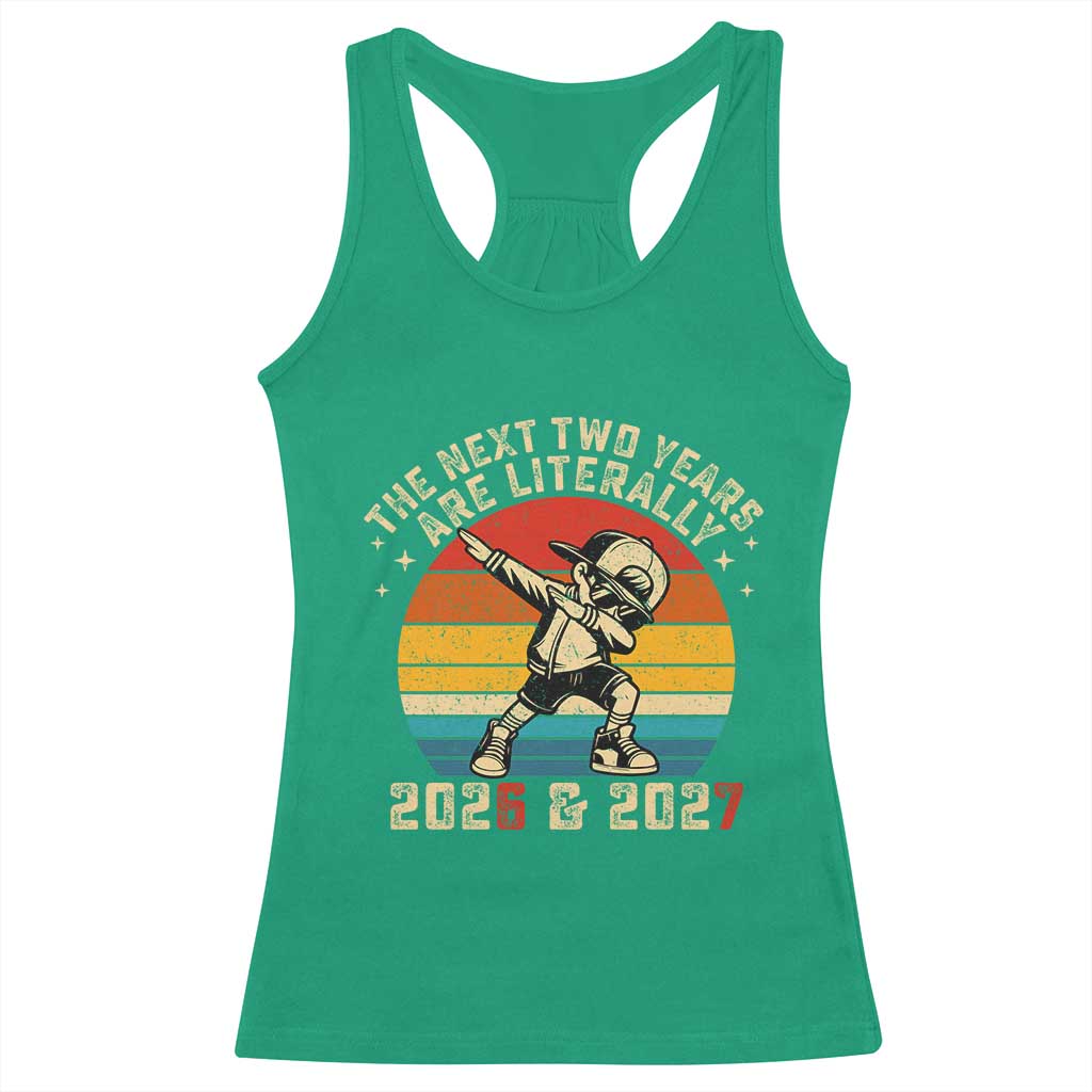 Funny Six Seven 67 New Year Racerback Tank Top The Next Two Years Are Literally 2026 And 2027 TS11 Irish Green Print Your Wear
