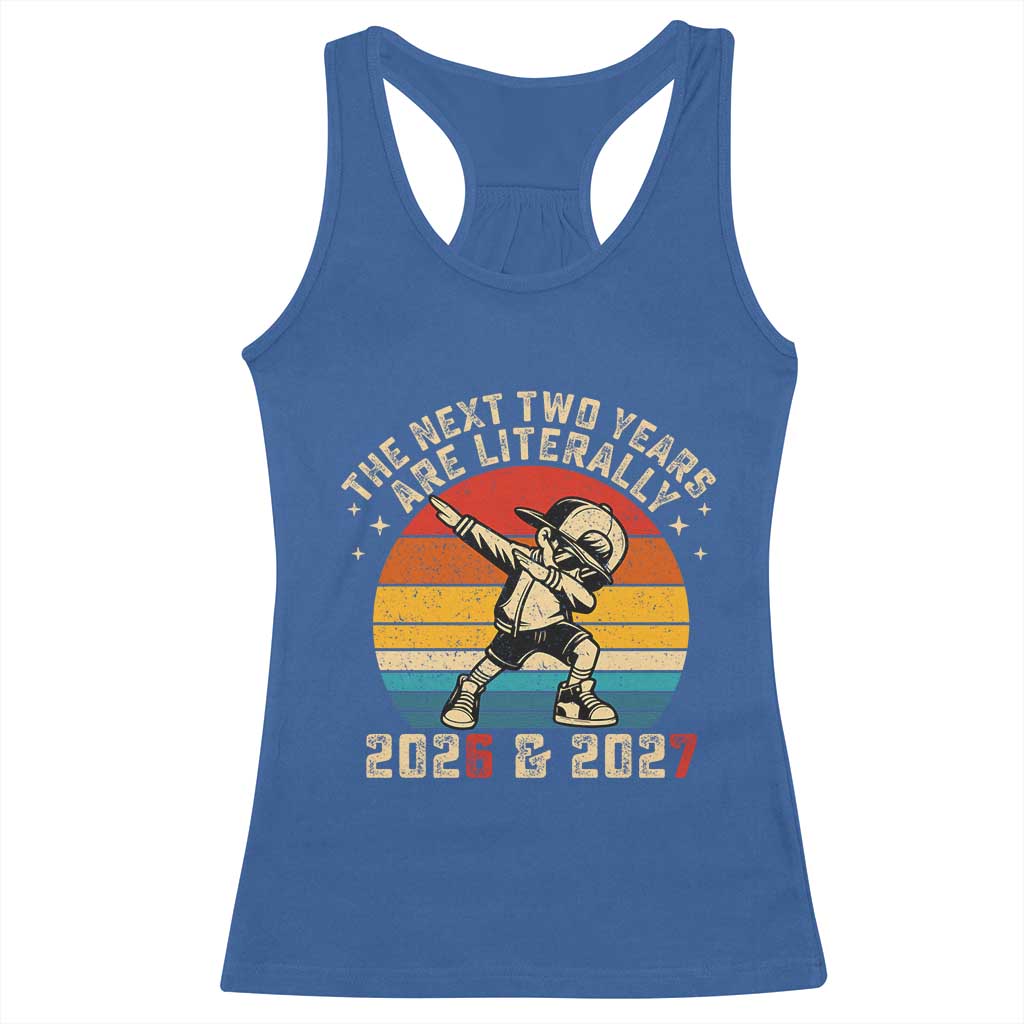 Funny Six Seven 67 New Year Racerback Tank Top The Next Two Years Are Literally 2026 And 2027 TS11 Royal Blue Print Your Wear