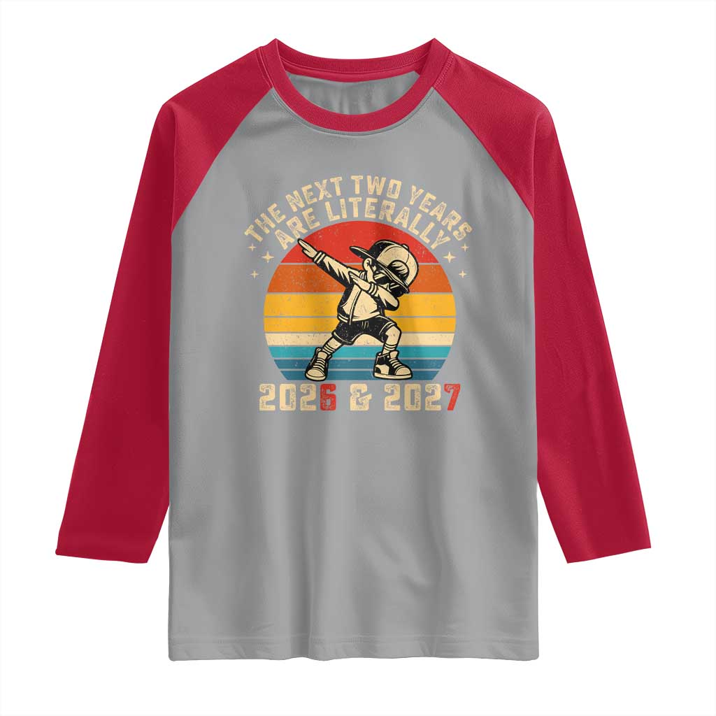 Funny Six Seven 67 New Year Raglan Shirt The Next Two Years Are Literally 2026 And 2027 TS11 Sport Gray Red Print Your Wear