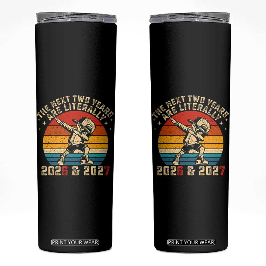 Funny Six Seven 67 New Year Skinny Tumbler The Next Two Years Are Literally 2026 And 2027 TS11 Black Print Your Wear