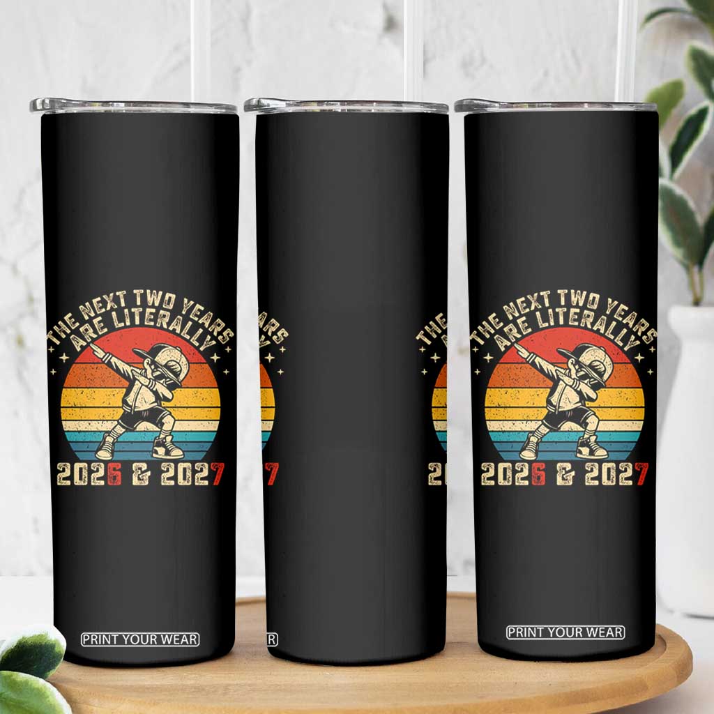 Funny Six Seven 67 New Year Skinny Tumbler The Next Two Years Are Literally 2026 And 2027 TS11 Print Your Wear