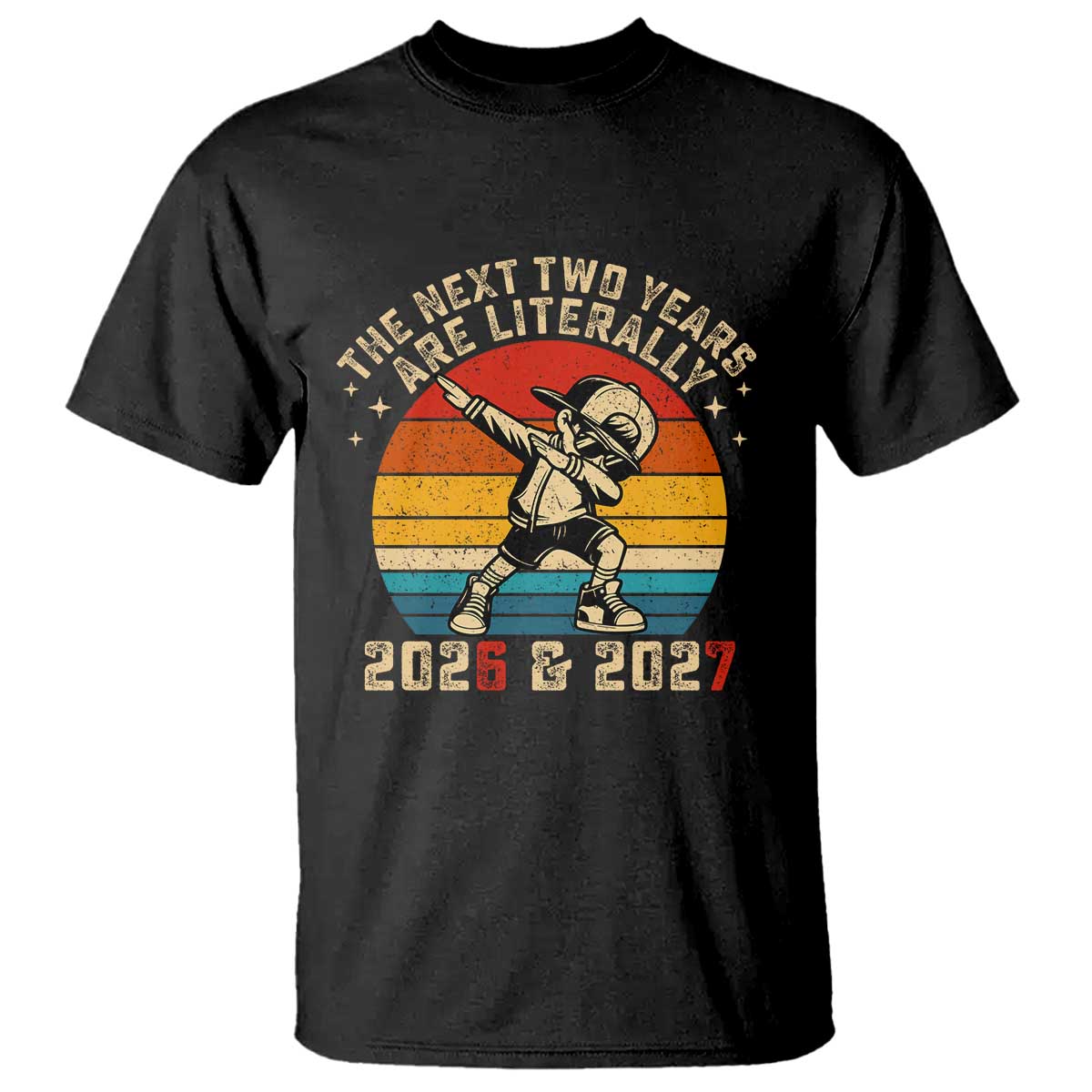 Funny Six Seven 67 New Year T Shirt The Next Two Years Are Literally 2026 And 2027 TS11 Black Print Your Wear