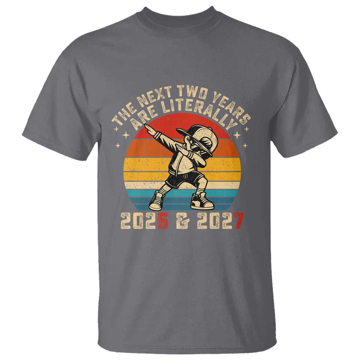 Funny Six Seven 67 New Year T Shirt The Next Two Years Are Literally 2026 And 2027 TS11 Charcoal Print Your Wear