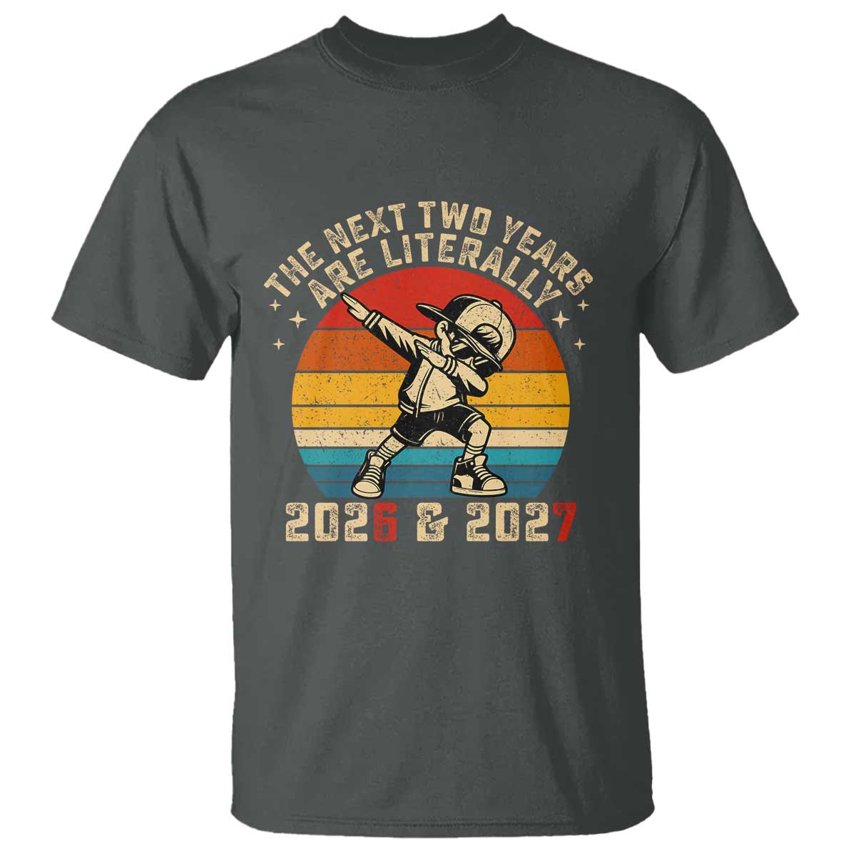 Funny Six Seven 67 New Year T Shirt The Next Two Years Are Literally 2026 And 2027 TS11 Dark Heather Print Your Wear