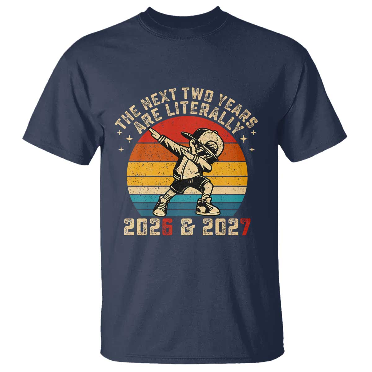 Funny Six Seven 67 New Year T Shirt The Next Two Years Are Literally 2026 And 2027 TS11 Navy Print Your Wear