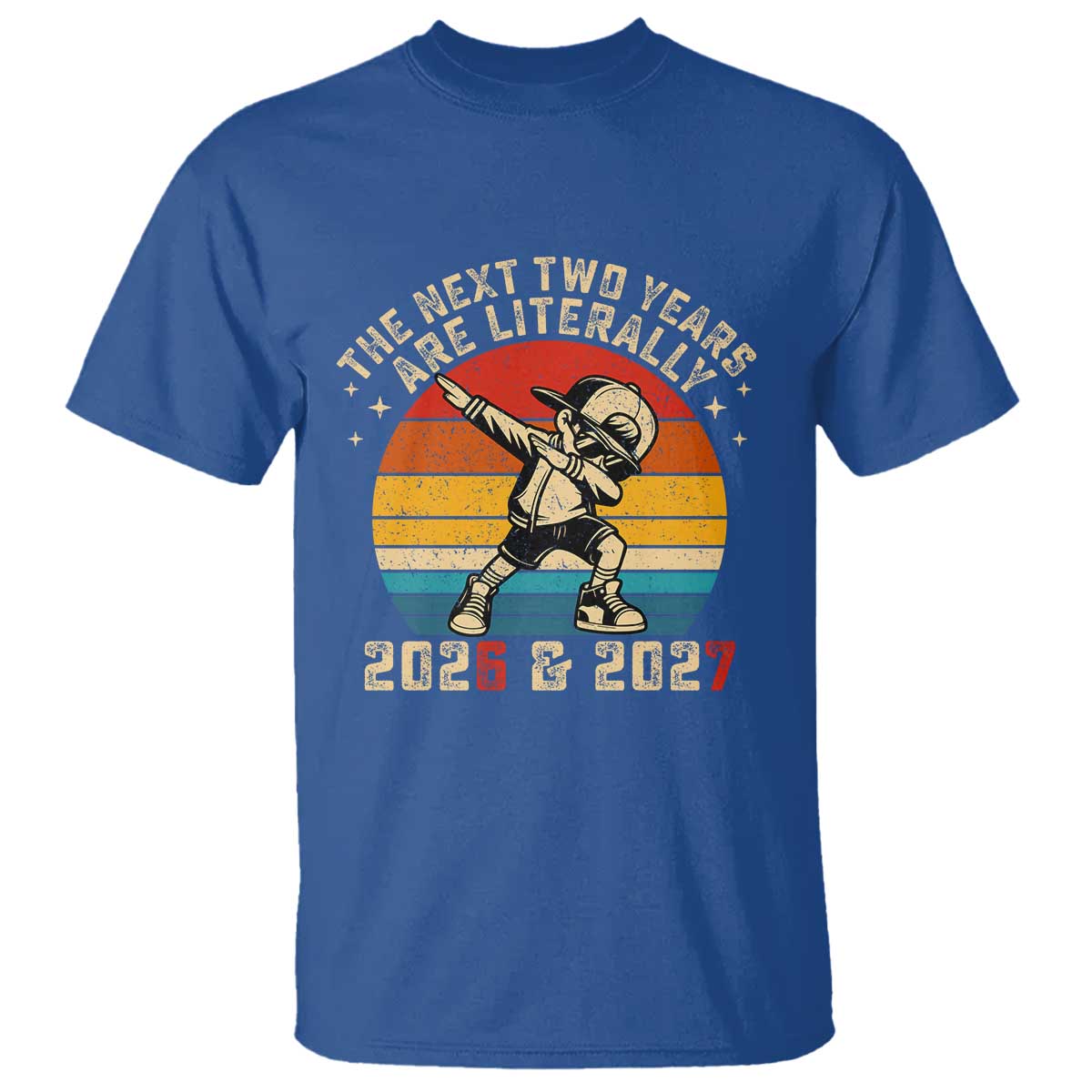 Funny Six Seven 67 New Year T Shirt The Next Two Years Are Literally 2026 And 2027 TS11 Royal Blue Print Your Wear