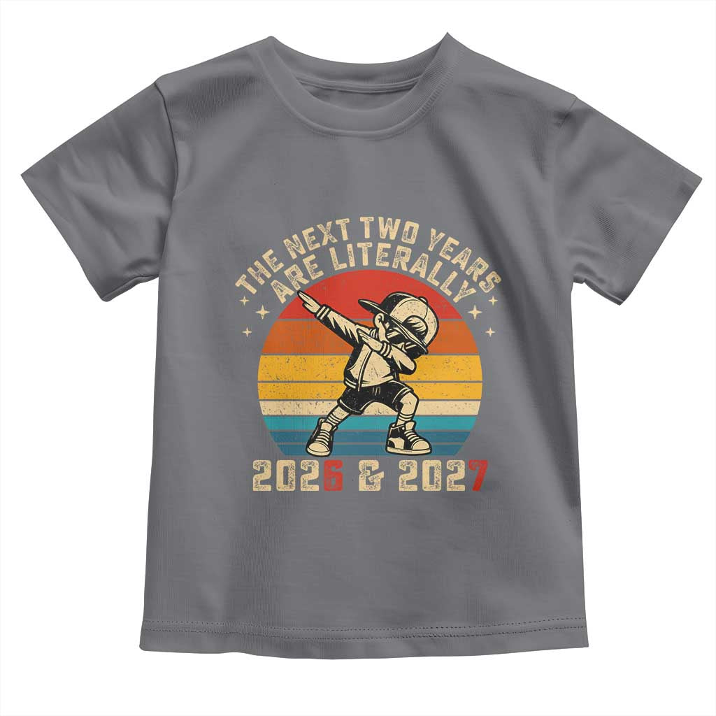 Funny Six Seven 67 New Year Toddler T Shirt The Next Two Years Are Literally 2026 And 2027 TS11 Charcoal Print Your Wear