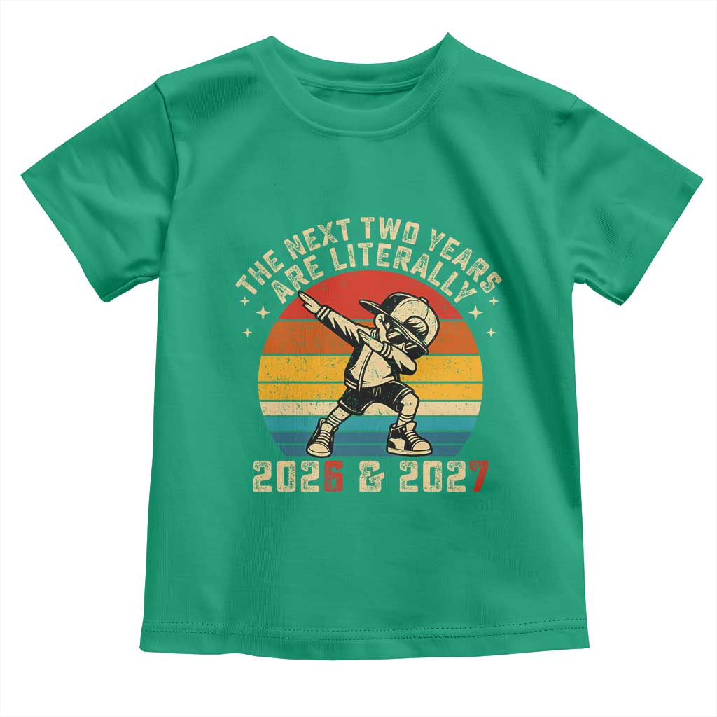 Funny Six Seven 67 New Year Toddler T Shirt The Next Two Years Are Literally 2026 And 2027 TS11 Irish Green Print Your Wear
