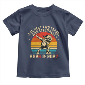 Funny Six Seven 67 New Year Toddler T Shirt The Next Two Years Are Literally 2026 And 2027 TS11 Navy Print Your Wear