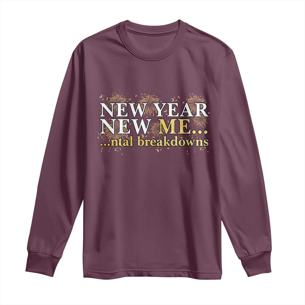 New Year New Me Mental Breakdowns Long Sleeve Shirt Funny New Year Party Fireworks TS11 Maroon Print Your Wear