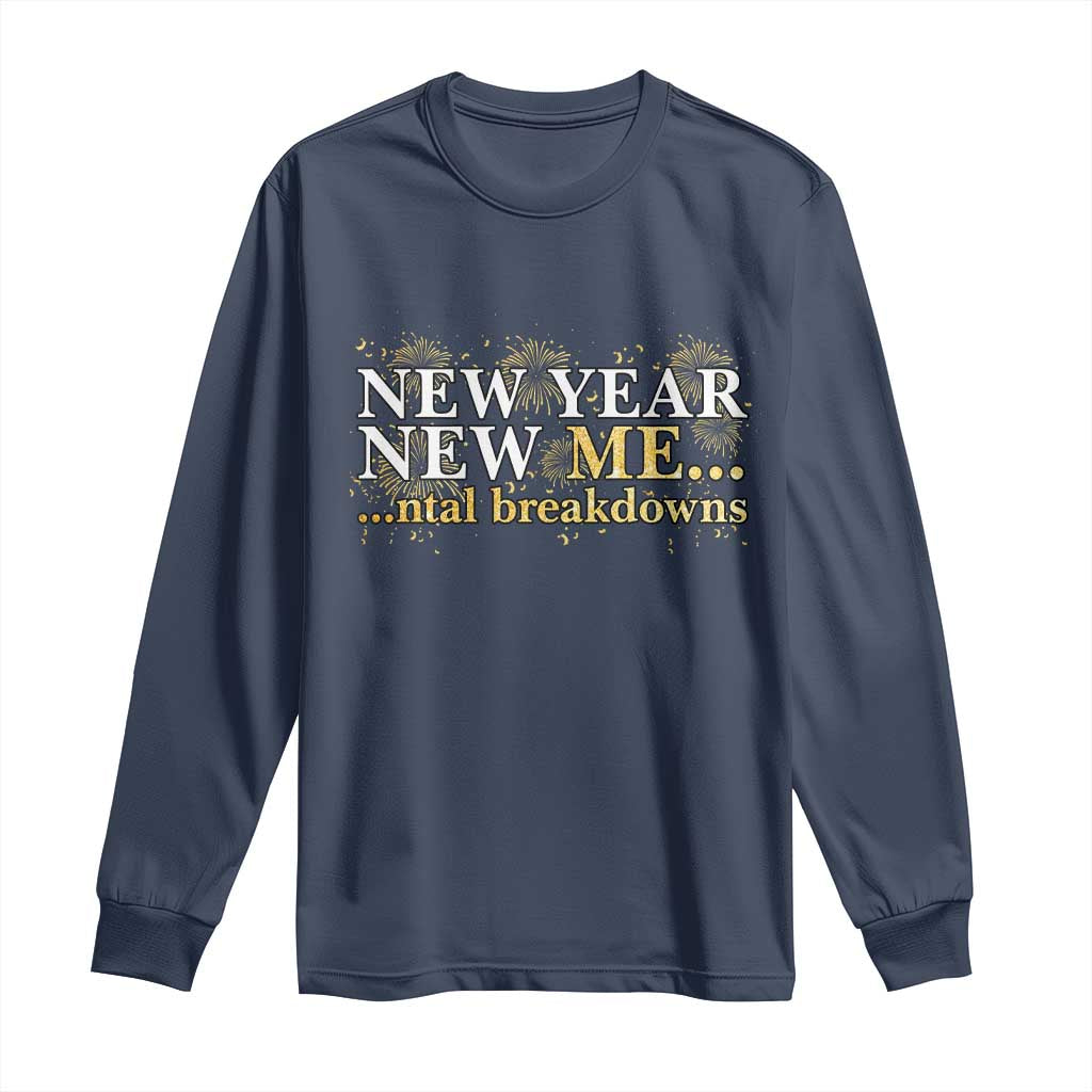 New Year New Me Mental Breakdowns Long Sleeve Shirt Funny New Year Party Fireworks TS11 Navy Print Your Wear