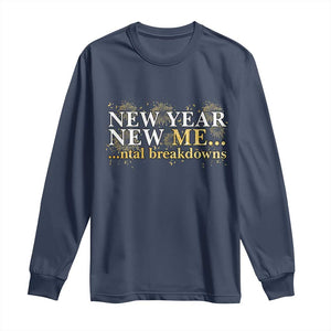 New Year New Me Mental Breakdowns Long Sleeve Shirt Funny New Year Party Fireworks TS11 Navy Print Your Wear