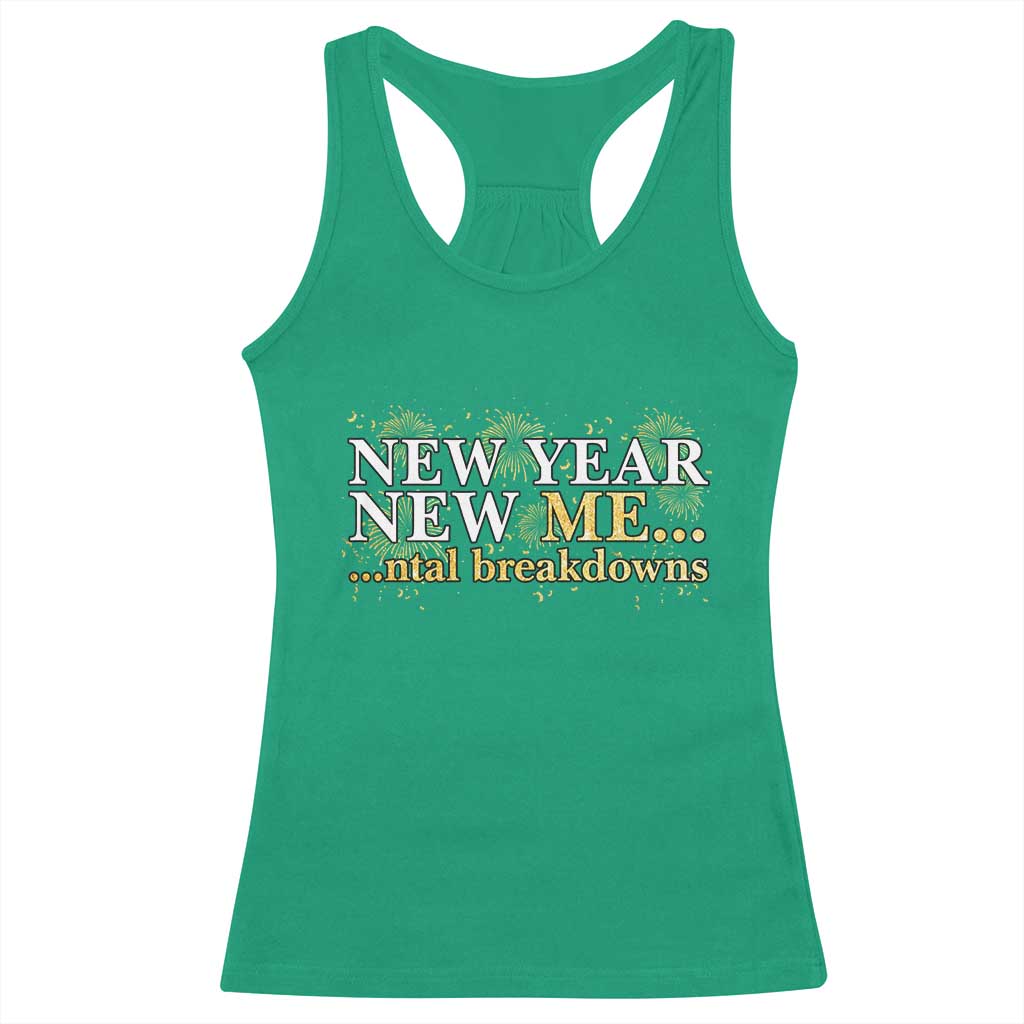 New Year New Me Mental Breakdowns Racerback Tank Top Funny New Year Party Fireworks TS11 Irish Green Print Your Wear