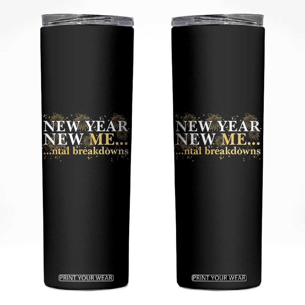 New Year New Me Mental Breakdowns Skinny Tumbler Funny New Year Party Fireworks TS11 Black Print Your Wear
