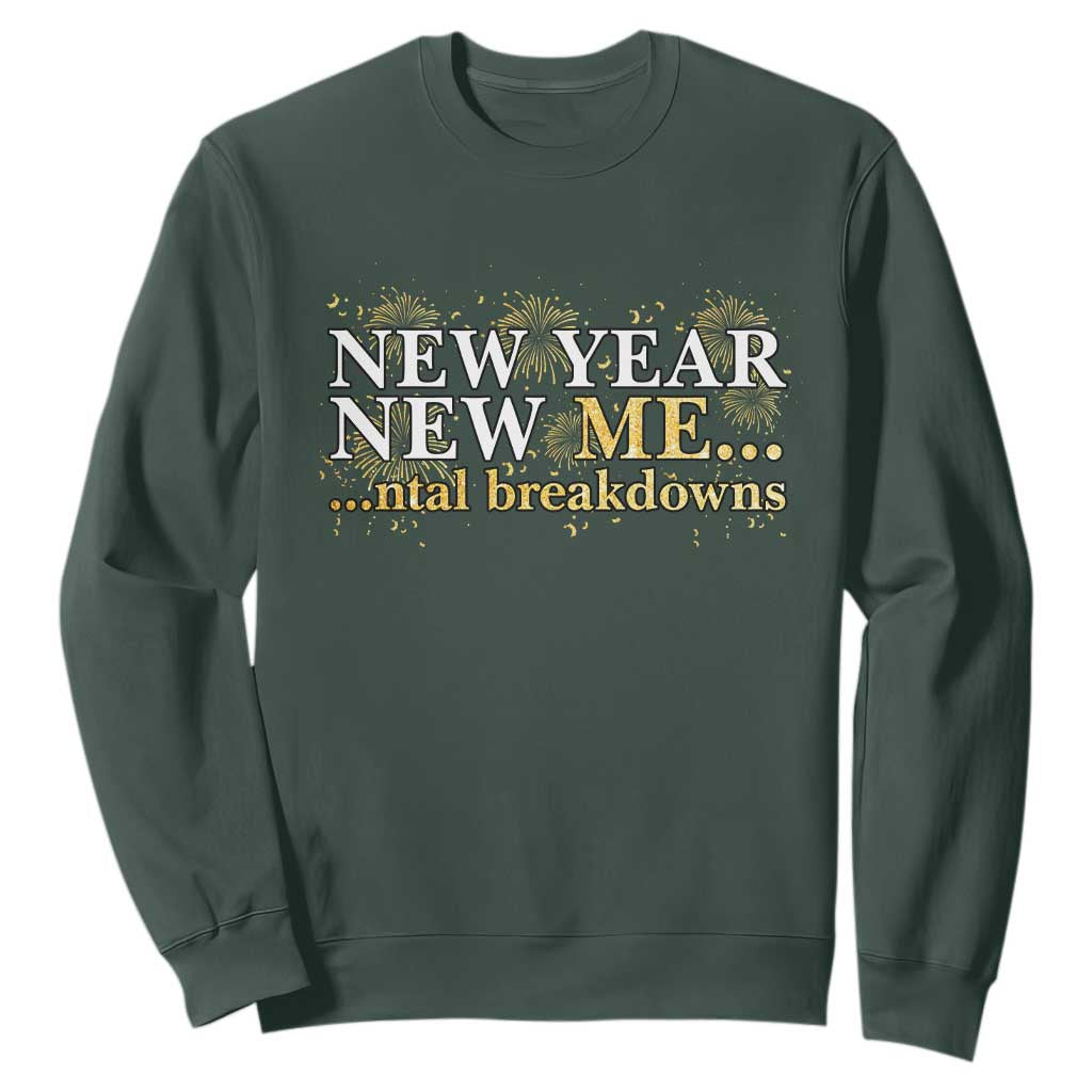 New Year New Me Mental Breakdowns Sweatshirt Funny New Year Party Fireworks TS11 Dark Forest Green Print Your Wear