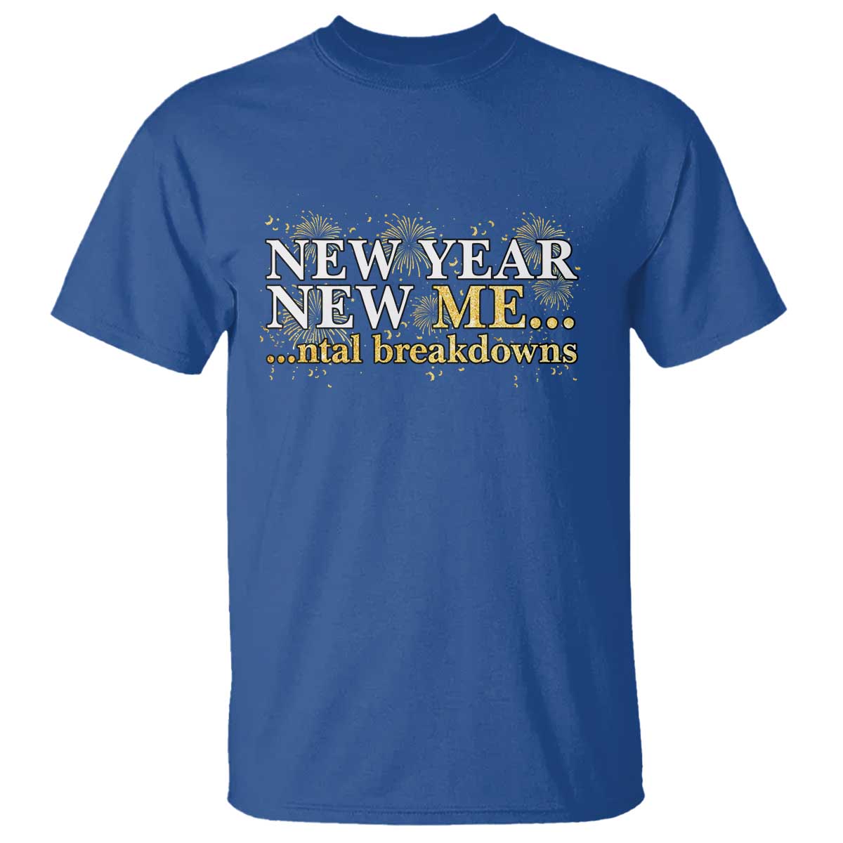 New Year New Me Mental Breakdowns T Shirt Funny New Year Party Fireworks TS11 Royal Blue Print Your Wear