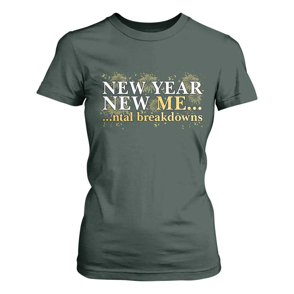 New Year New Me Mental Breakdowns T Shirt For Women Funny New Year Party Fireworks TS11 Dark Forest Green Print Your Wear