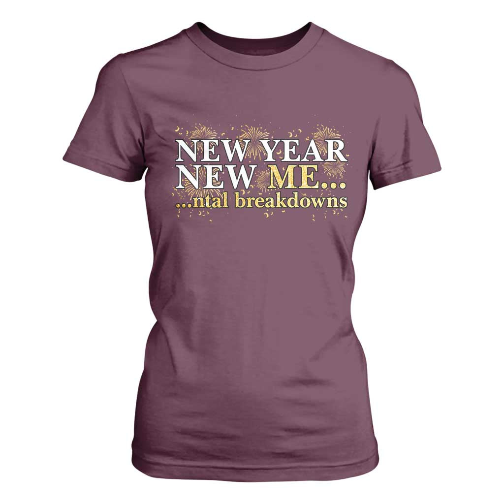 New Year New Me Mental Breakdowns T Shirt For Women Funny New Year Party Fireworks TS11 Maroon Print Your Wear