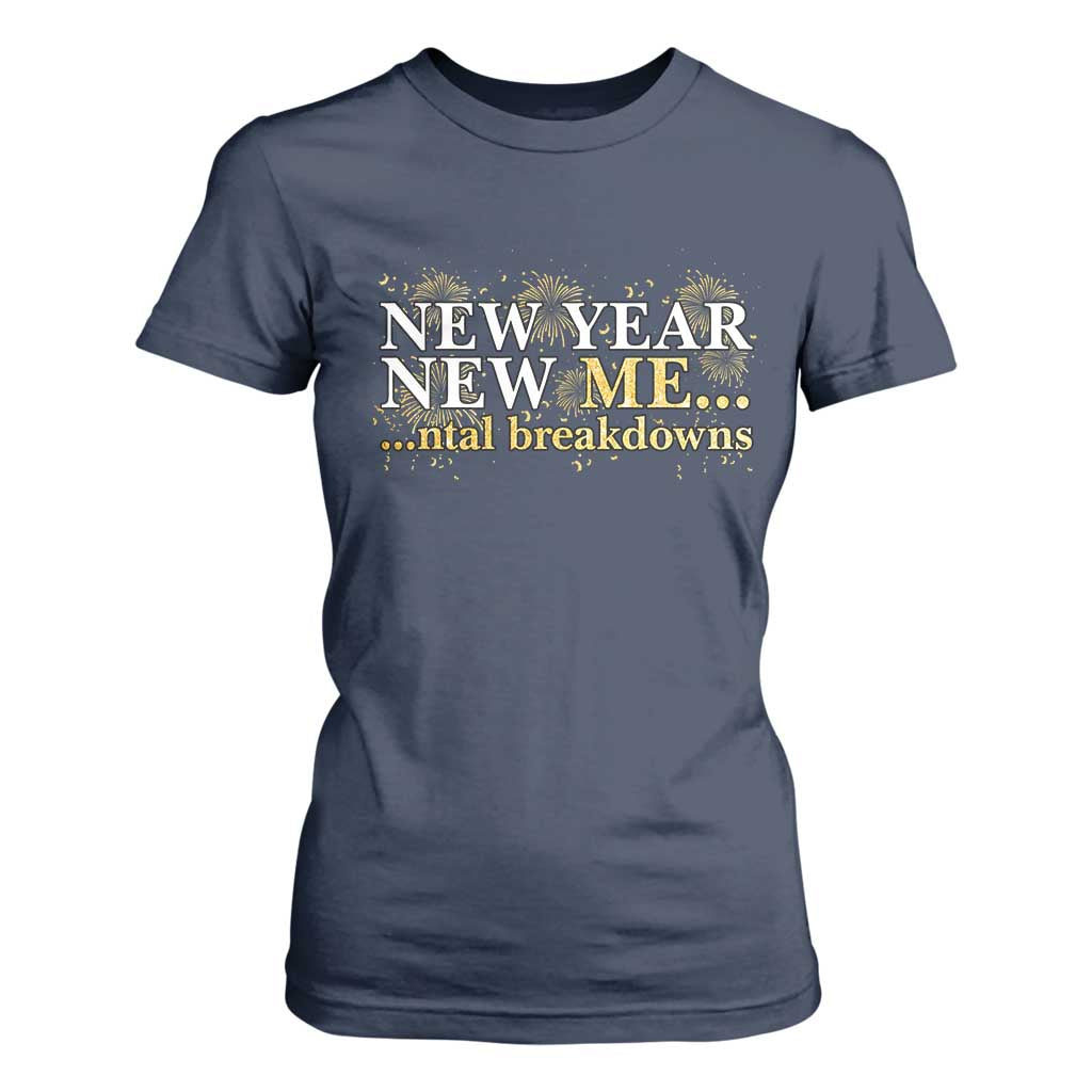 New Year New Me Mental Breakdowns T Shirt For Women Funny New Year Party Fireworks TS11 Navy Print Your Wear