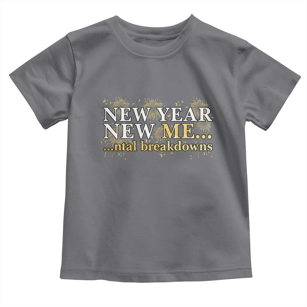 New Year New Me Mental Breakdowns Toddler T Shirt Funny New Year Party Fireworks TS11 Charcoal Print Your Wear