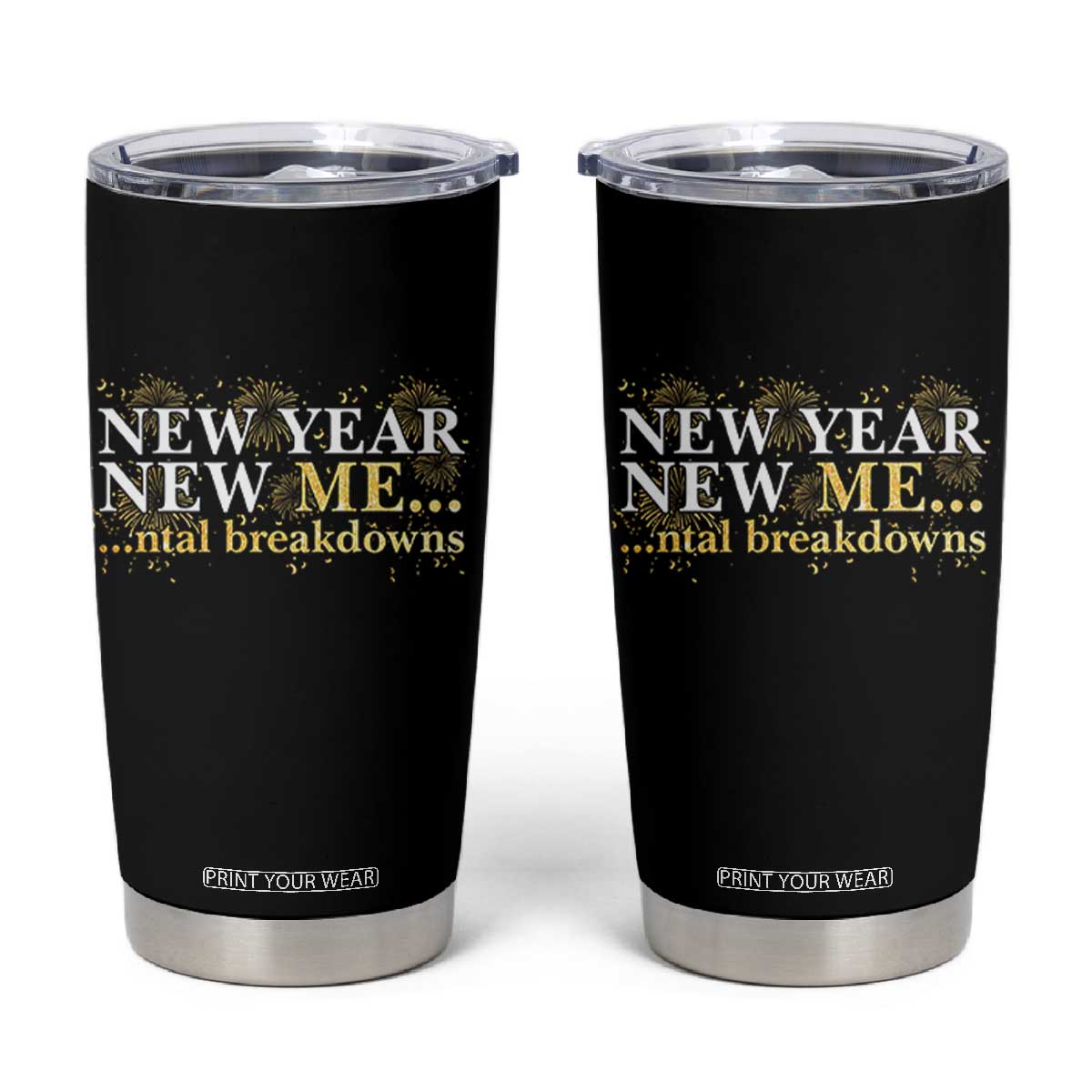 New Year New Me Mental Breakdowns Tumbler Cup Funny New Year Party Fireworks TS11 Black Print Your Wear