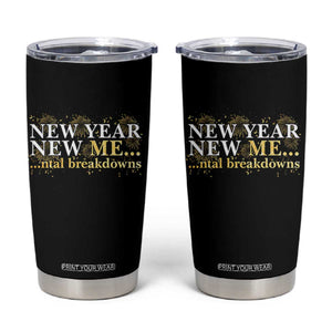 New Year New Me Mental Breakdowns Tumbler Cup Funny New Year Party Fireworks TS11 Black Print Your Wear