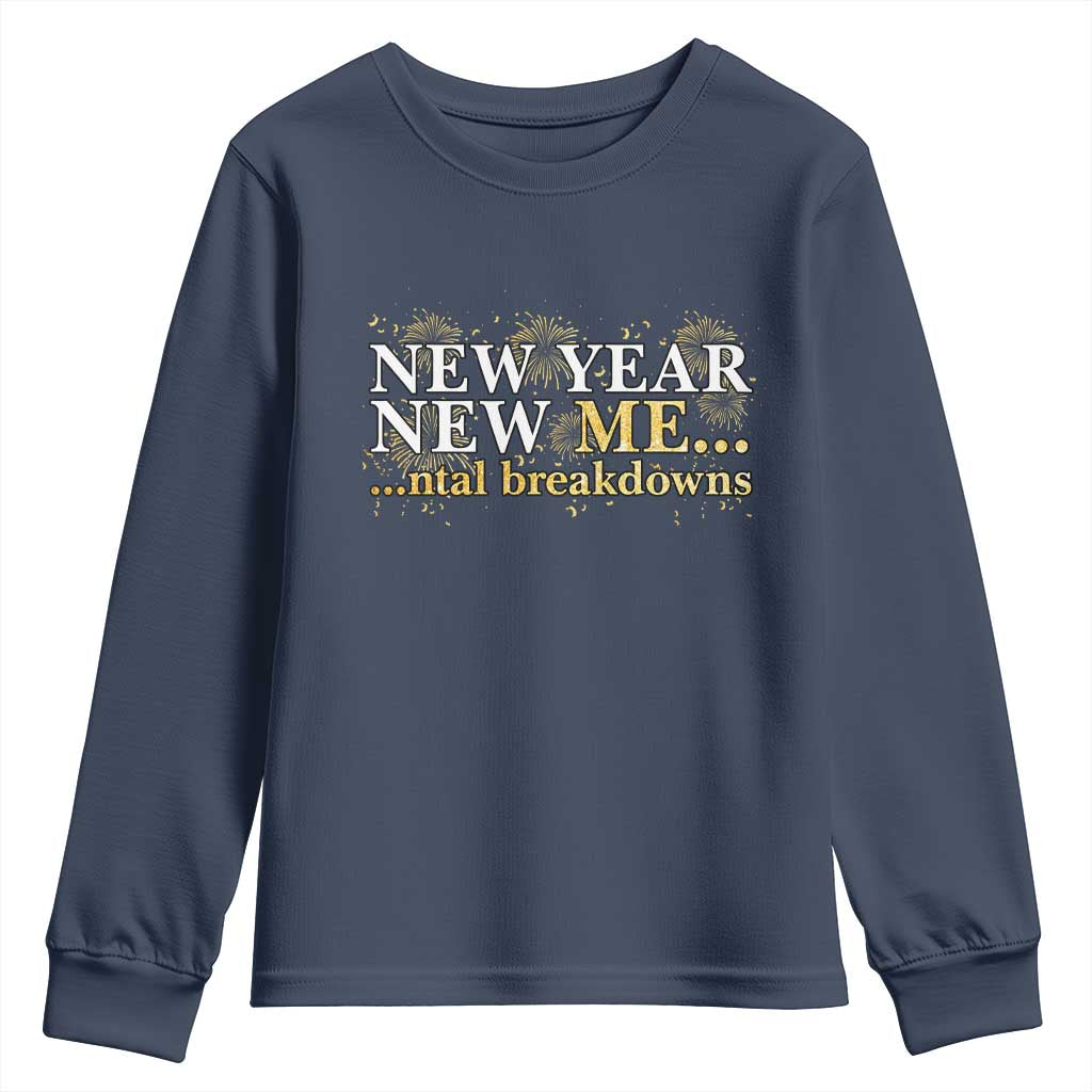 New Year New Me Mental Breakdowns Youth Sweatshirt Funny New Year Party Fireworks TS11 Navy Print Your Wear
