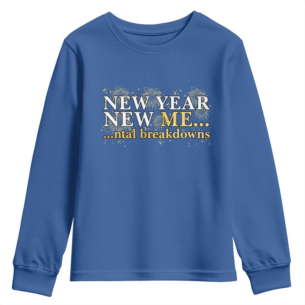 New Year New Me Mental Breakdowns Youth Sweatshirt Funny New Year Party Fireworks TS11 Royal Blue Print Your Wear