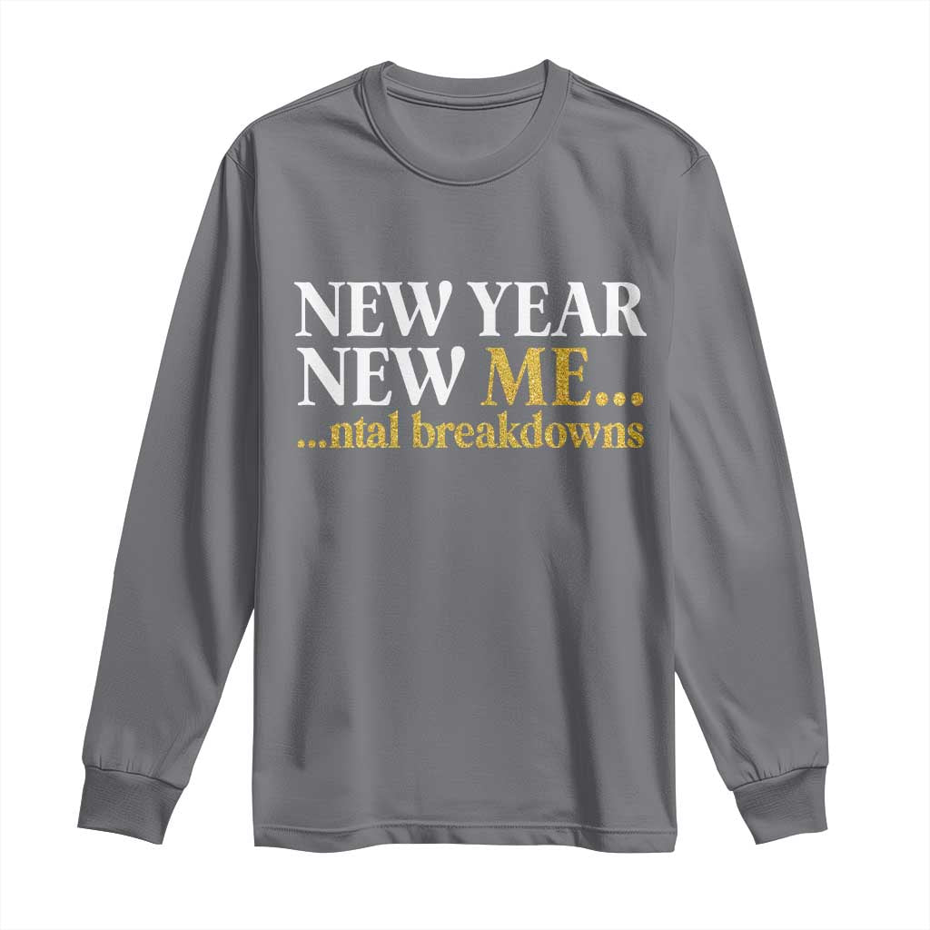 New Year New Me Mental Breakdowns Long Sleeve Shirt Funny New Year Party Faux Glitter TS11 Charcoal Print Your Wear