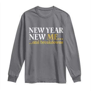 New Year New Me Mental Breakdowns Long Sleeve Shirt Funny New Year Party Faux Glitter TS11 Charcoal Print Your Wear