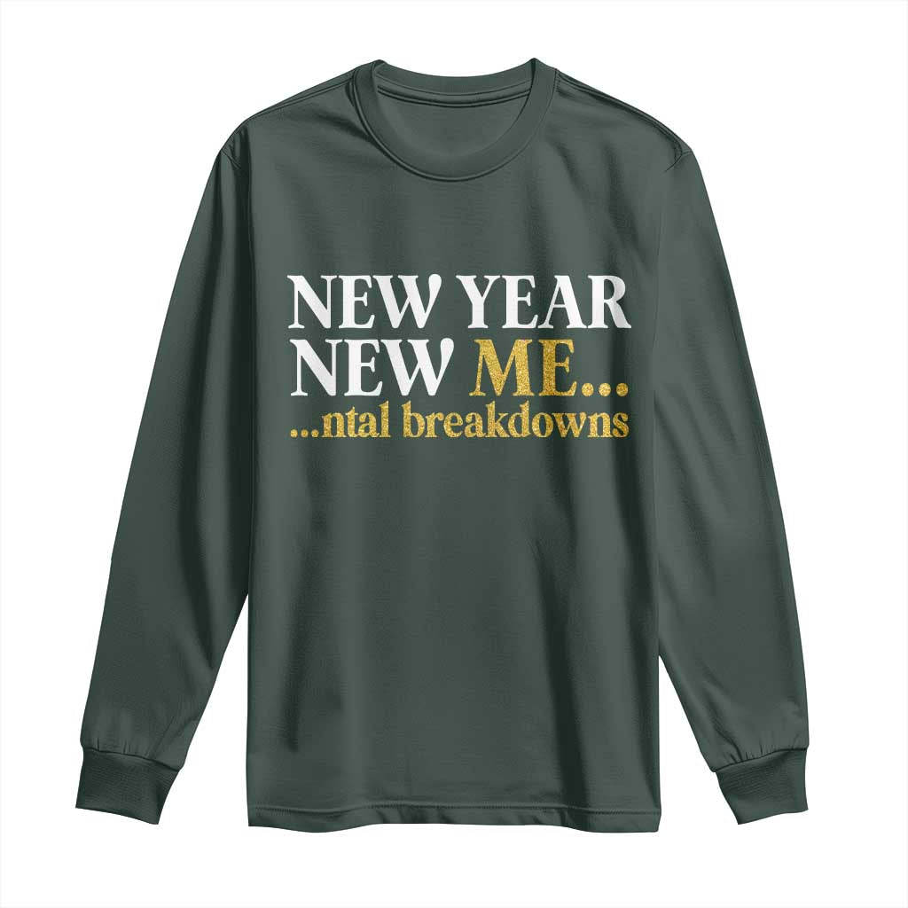 New Year New Me Mental Breakdowns Long Sleeve Shirt Funny New Year Party Faux Glitter TS11 Dark Forest Green Print Your Wear