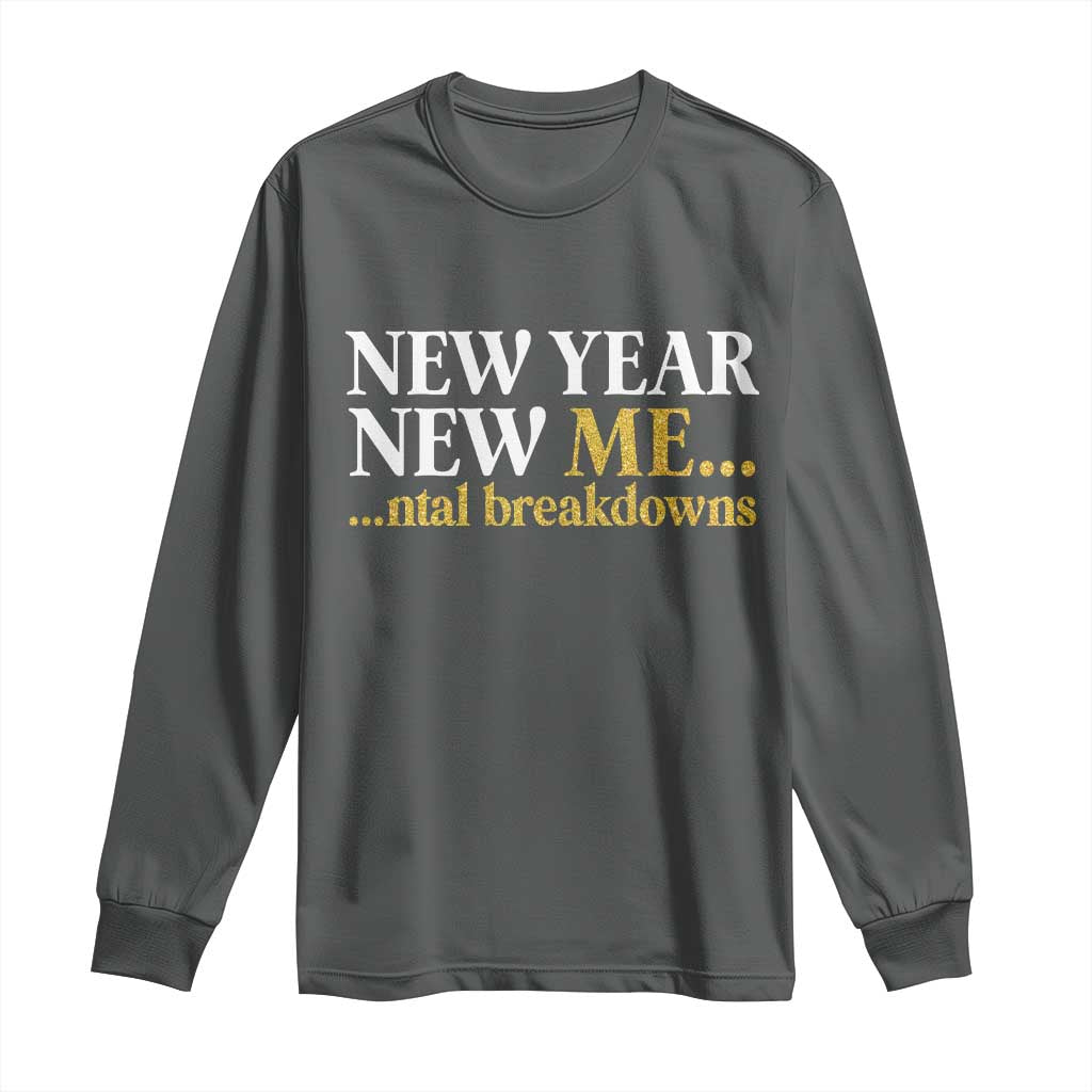 New Year New Me Mental Breakdowns Long Sleeve Shirt Funny New Year Party Faux Glitter TS11 Dark Heather Print Your Wear