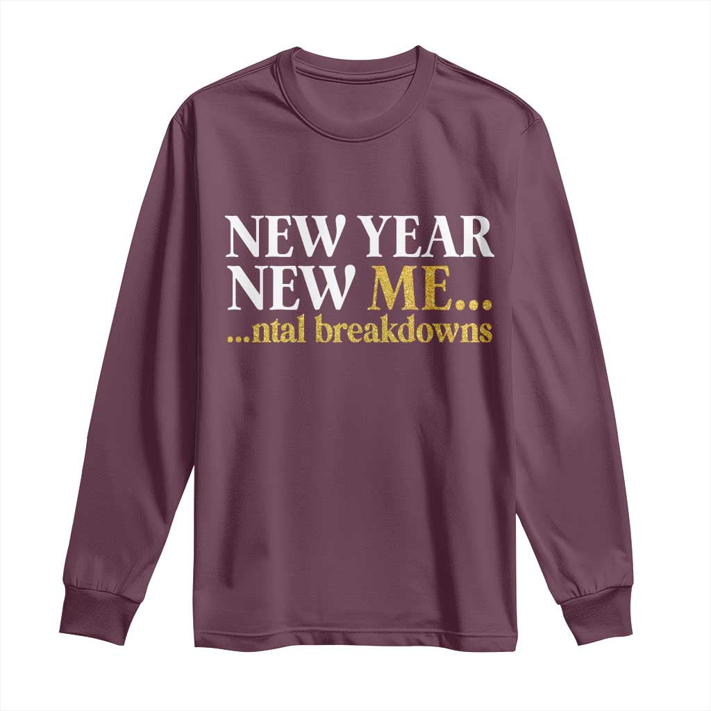 New Year New Me Mental Breakdowns Long Sleeve Shirt Funny New Year Party Faux Glitter TS11 Maroon Print Your Wear