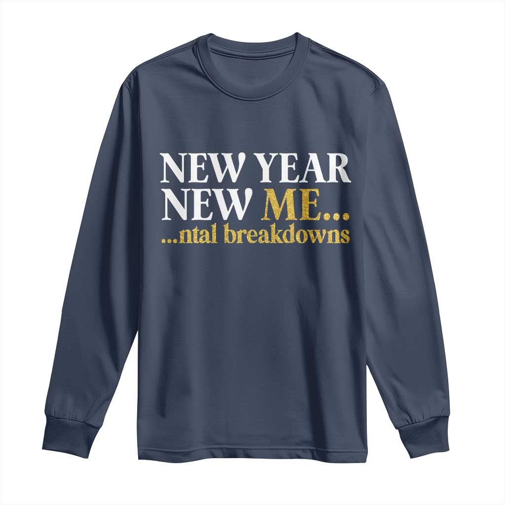 New Year New Me Mental Breakdowns Long Sleeve Shirt Funny New Year Party Faux Glitter TS11 Navy Print Your Wear
