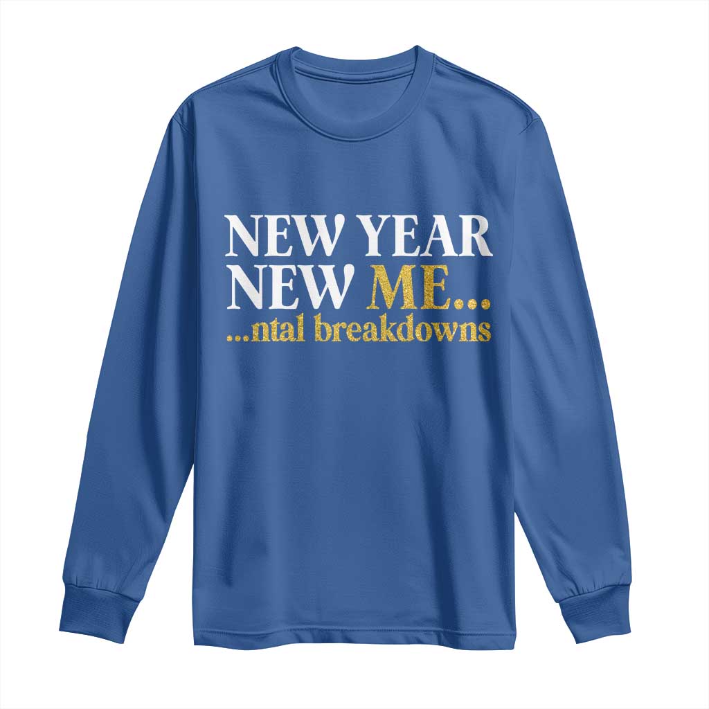 New Year New Me Mental Breakdowns Long Sleeve Shirt Funny New Year Party Faux Glitter TS11 Royal Blue Print Your Wear