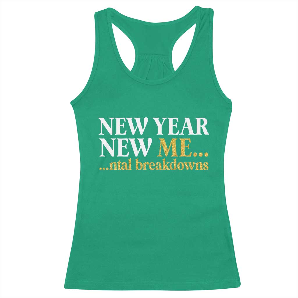 New Year New Me Mental Breakdowns Racerback Tank Top Funny New Year Party Faux Glitter TS11 Irish Green Print Your Wear