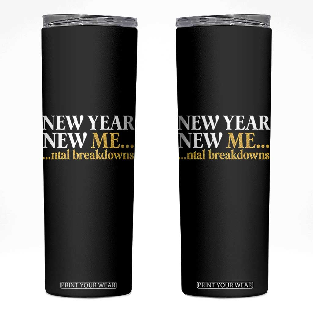 New Year New Me Mental Breakdowns Skinny Tumbler Funny New Year Party Faux Glitter TS11 Black Print Your Wear