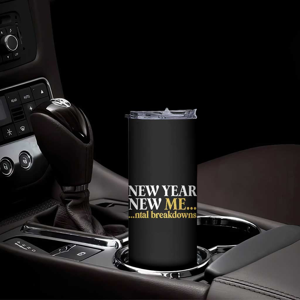 New Year New Me Mental Breakdowns Skinny Tumbler Funny New Year Party Faux Glitter TS11 Print Your Wear