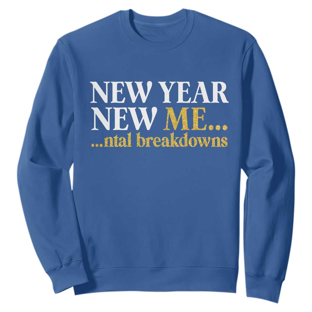 New Year New Me Mental Breakdowns Sweatshirt Funny New Year Party Faux Glitter TS11 Royal Blue Print Your Wear