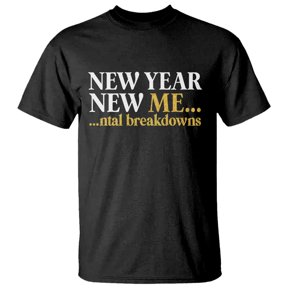 New Year New Me Mental Breakdowns T Shirt Funny New Year Party Faux Glitter TS11 Black Print Your Wear