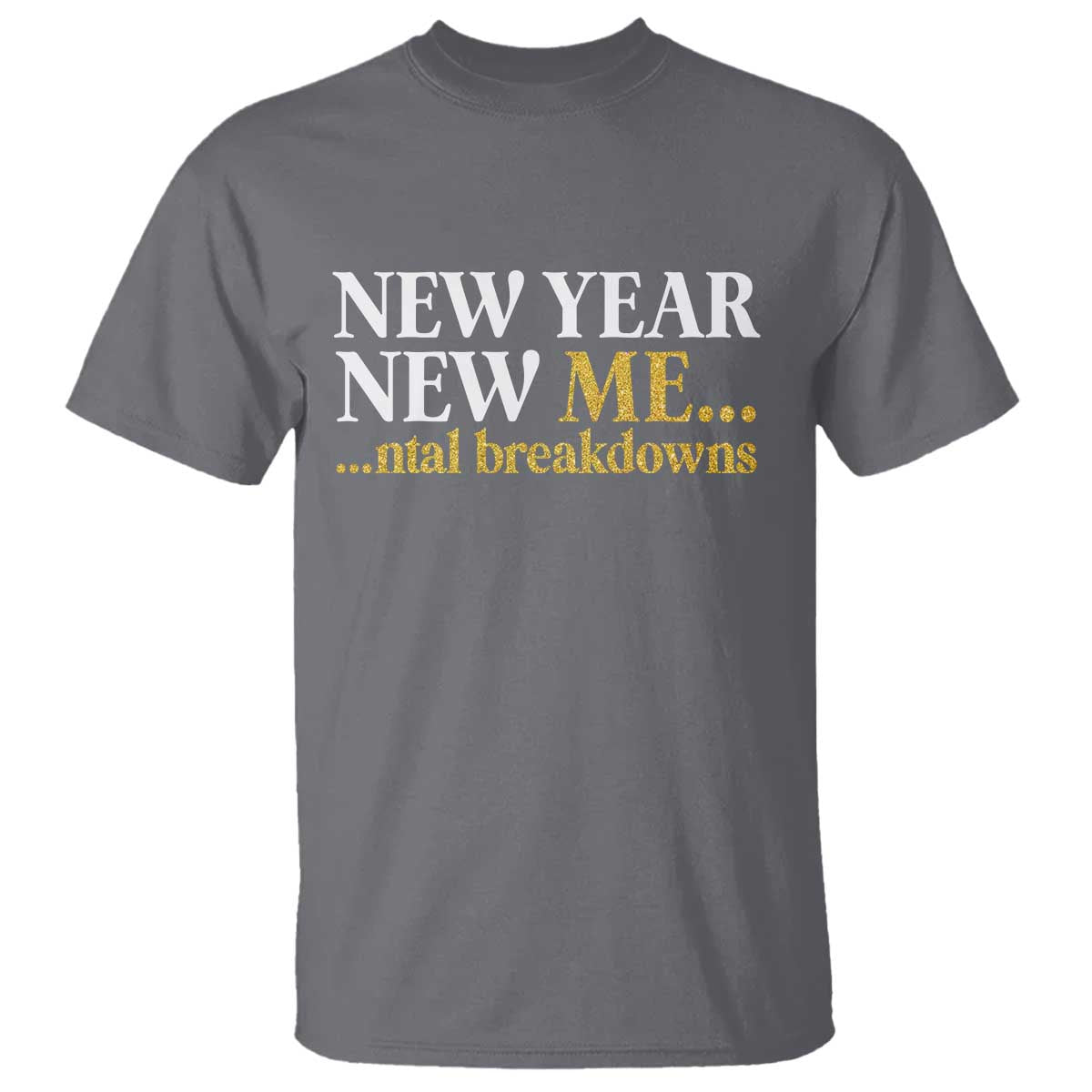 New Year New Me Mental Breakdowns T Shirt Funny New Year Party Faux Glitter TS11 Charcoal Print Your Wear