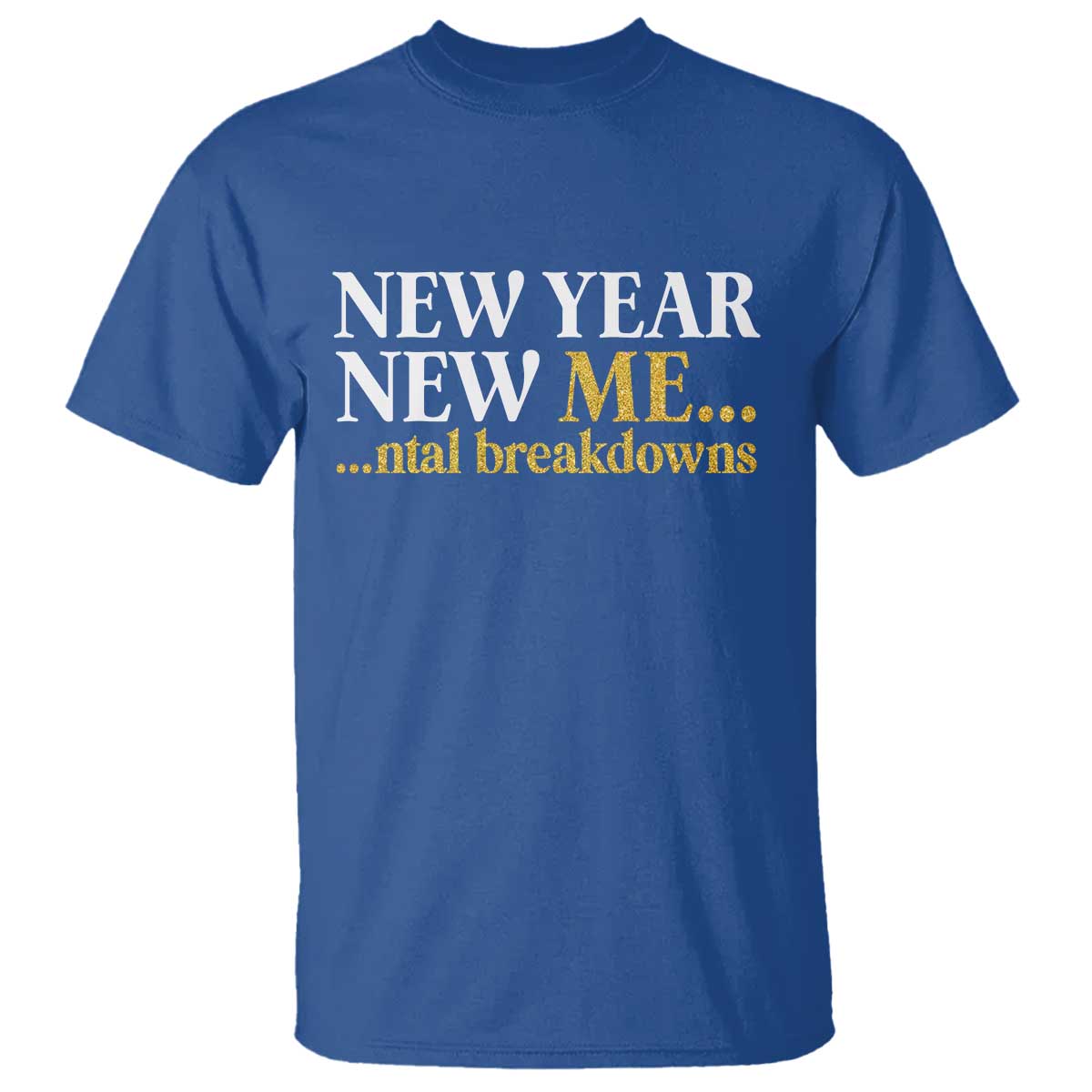 New Year New Me Mental Breakdowns T Shirt Funny New Year Party Faux Glitter TS11 Royal Blue Print Your Wear