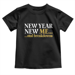 New Year New Me Mental Breakdowns Toddler T Shirt Funny New Year Party Faux Glitter TS11 Black Print Your Wear