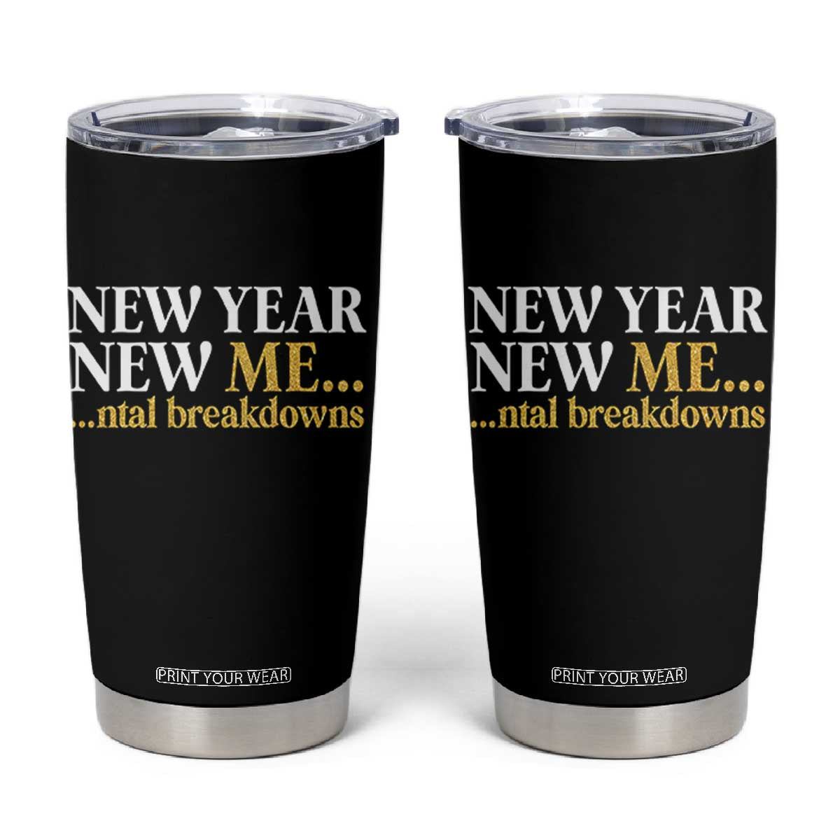 New Year New Me Mental Breakdowns Tumbler Cup Funny New Year Party Faux Glitter TS11 Black Print Your Wear