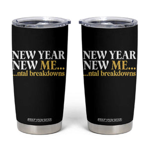 New Year New Me Mental Breakdowns Tumbler Cup Funny New Year Party Faux Glitter TS11 Black Print Your Wear
