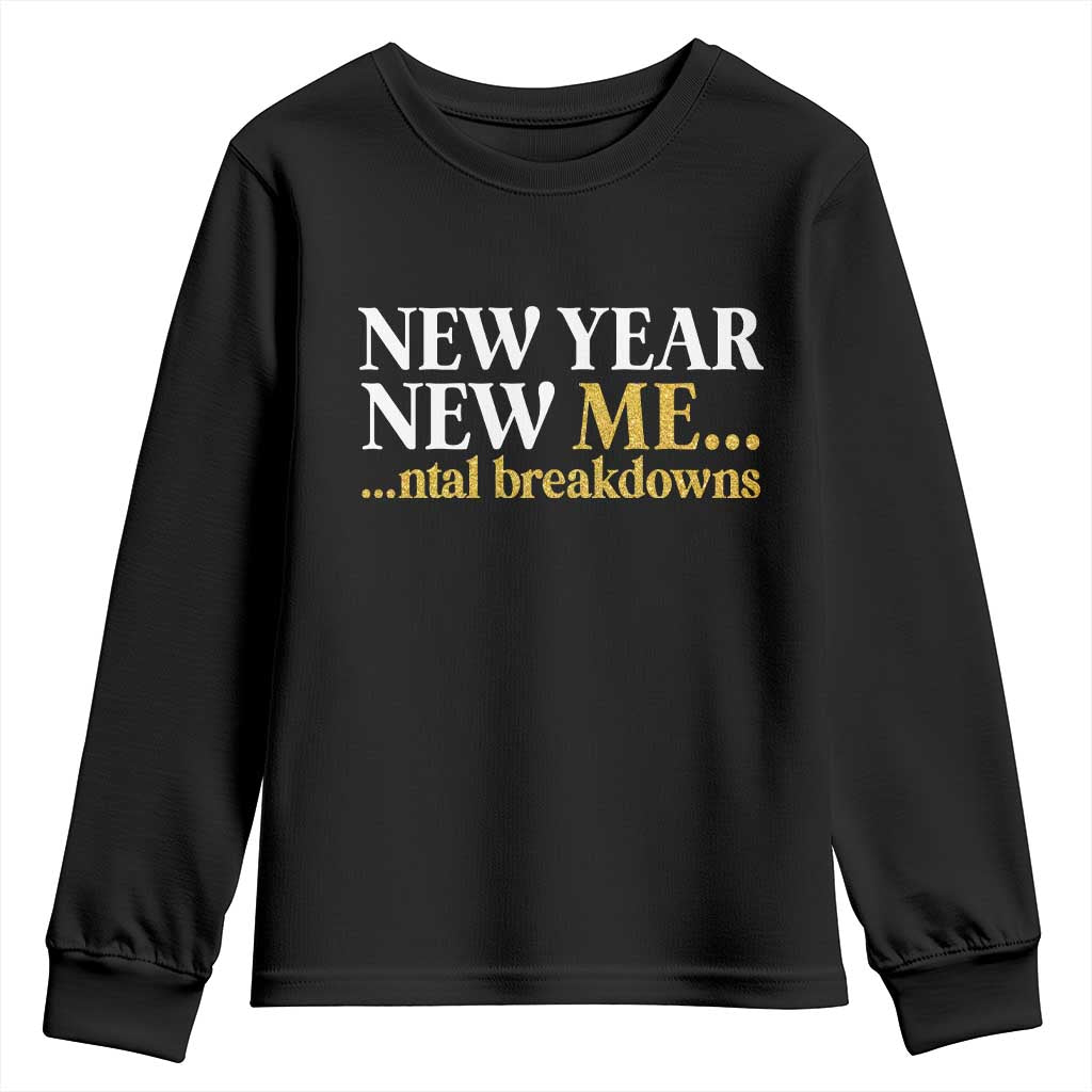 New Year New Me Mental Breakdowns Youth Sweatshirt Funny New Year Party Faux Glitter TS11 Black Print Your Wear