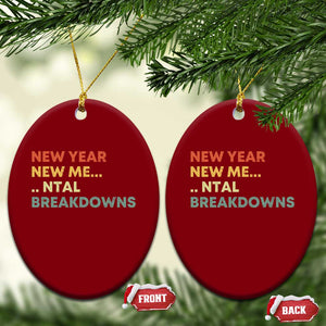 New Year New Me Mental Breakdowns Ceramic Ornament Funny New Year Party TS11 Print Your Wear